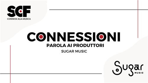 CONNESSIONI: PAROLA AI PRODUTTORI - Sugar Music